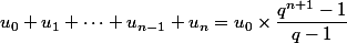  u_0+u_1+\dots +u_{n-1}+u_n= u_0\times \dfrac{q^{n+1}-1}{q-1}